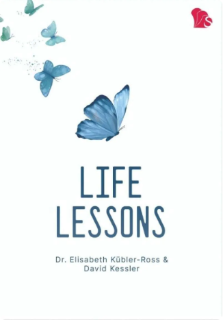Life lessons :  two experts on death / Elisabeth Kubler Ross, David Kessler