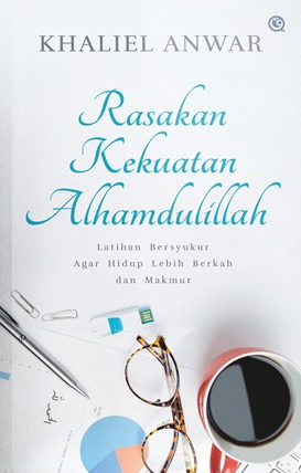 Rasakan kekuatan Alhamdulillah : latihan bersyukur agar hidup lebih berkah dan makmur