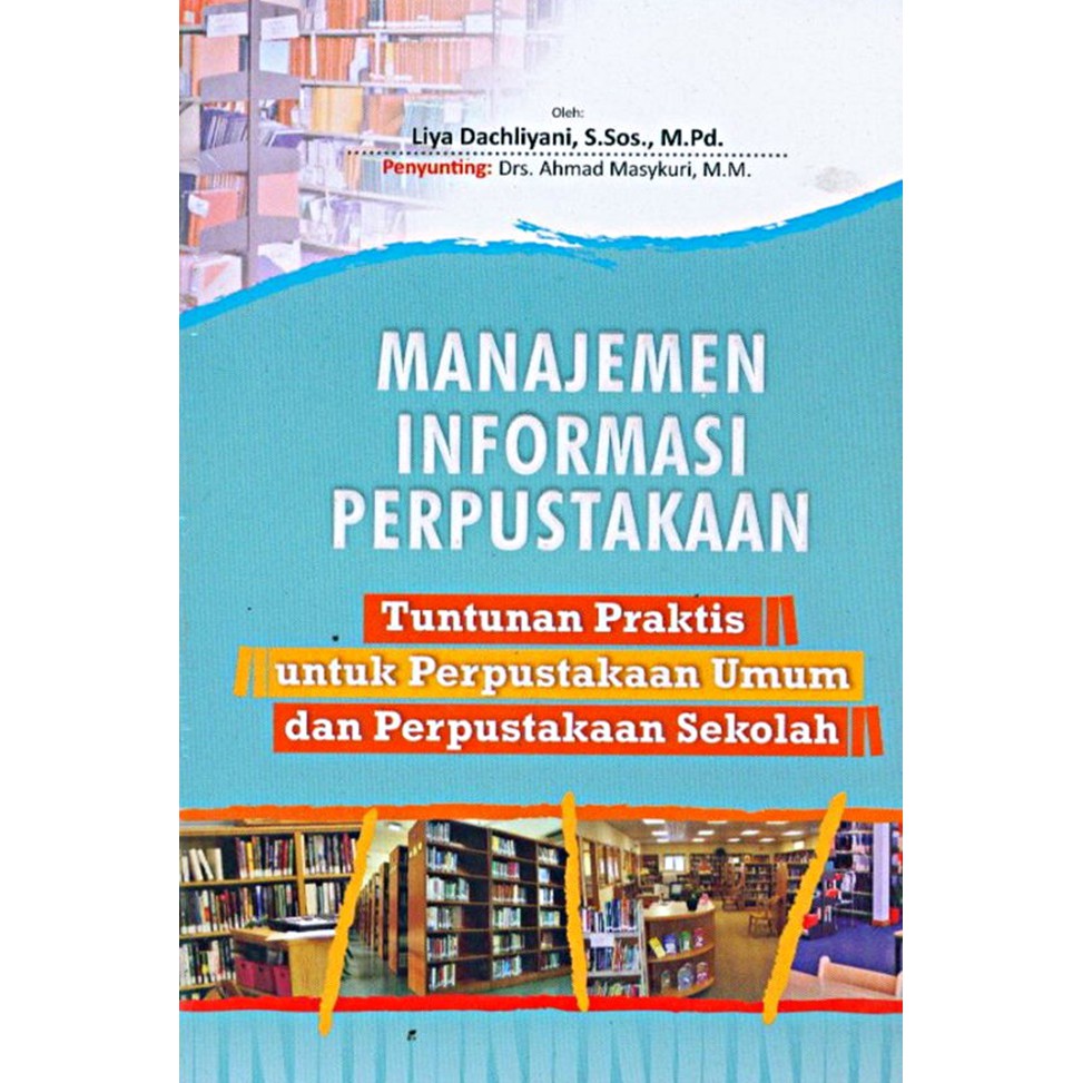 Manajemen informasi perpustakaan : tuntunan praktis untuk perpustakaan umum dan perpustakaan sekolah