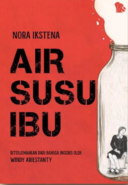 Air susu Ibu = Soviet milk / Nora Ikstena ; penerjemah, Windy Ariestanty