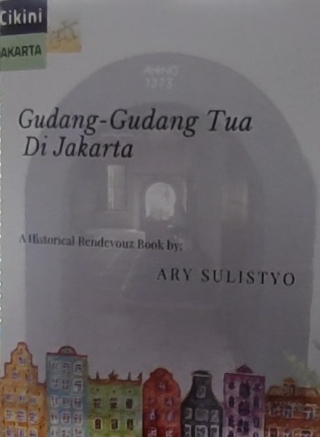 Gudang-gudang tua di jakarta : merawat memori rempah dan pergudangan tua di batavia abad 17-18