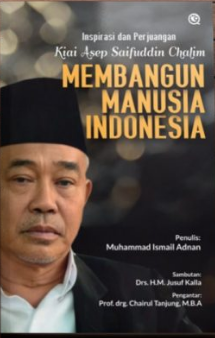Inspirasi dan perjuangan kiai Asep Saifuddin Chalim :  membangun manusia indonesia / Muhammad Ismail Adnan ; penyelaras akhir, Zakariyah ; penata isi, Siti Qomariyah ; perancang sampul, Qaf Visual