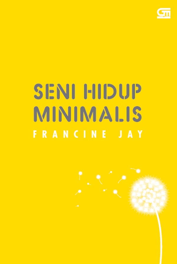 Seni hidup minimalis : petunjuk minimalis menuju hidup yang apik, tertata, dan sederhana
