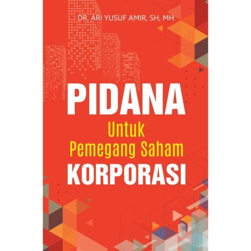 Pidana untuk pemegang saham korporasi / Ari Yusuf Amir ; editor, Tristanti
