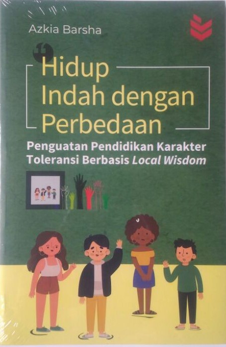 Hidup indah dengan perbedaan : penguatan pendidikan karakter toleransi berbasis local wisdom