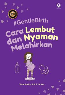 Gentle birth :  cara lembut dan nyaman melahirkan / Yesie Aprilia
