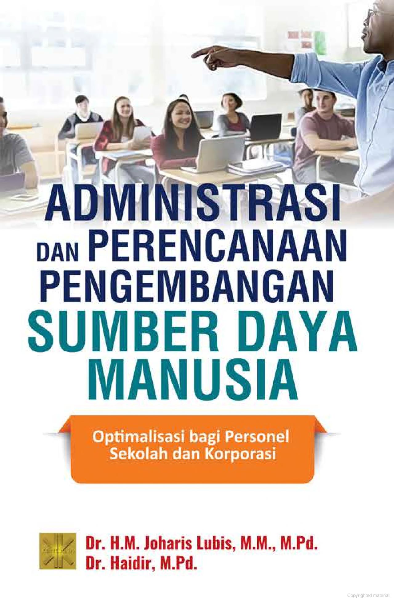 Administrasi dan perencanaan pengembangan sumber daya manusia :  optimalisasi bagi personel sekolah dan korporasi / Joharis Lubis, Haidir ; desain sampul, Irfan Fahmi