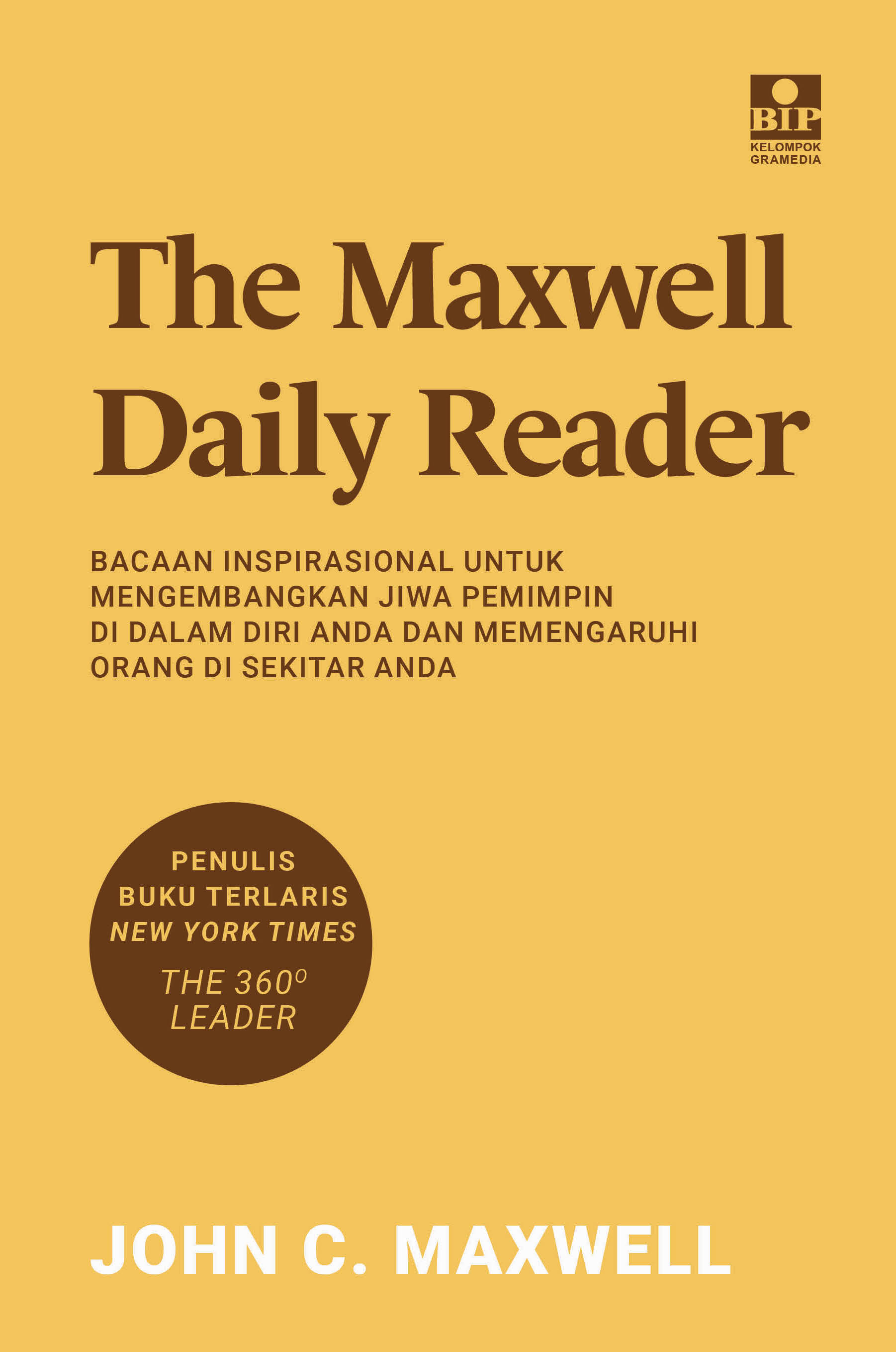The Maxwell daily reader :  bacaan inspirasional untuk mengembangkan jiwa pemimpin di dalam diri anda dan memengaruhi orang di sekitar anda / John C. Maxwell ; pengalih bahasa, Paul A. Rajoe ; penyunting, Maximillian Samuel Puji