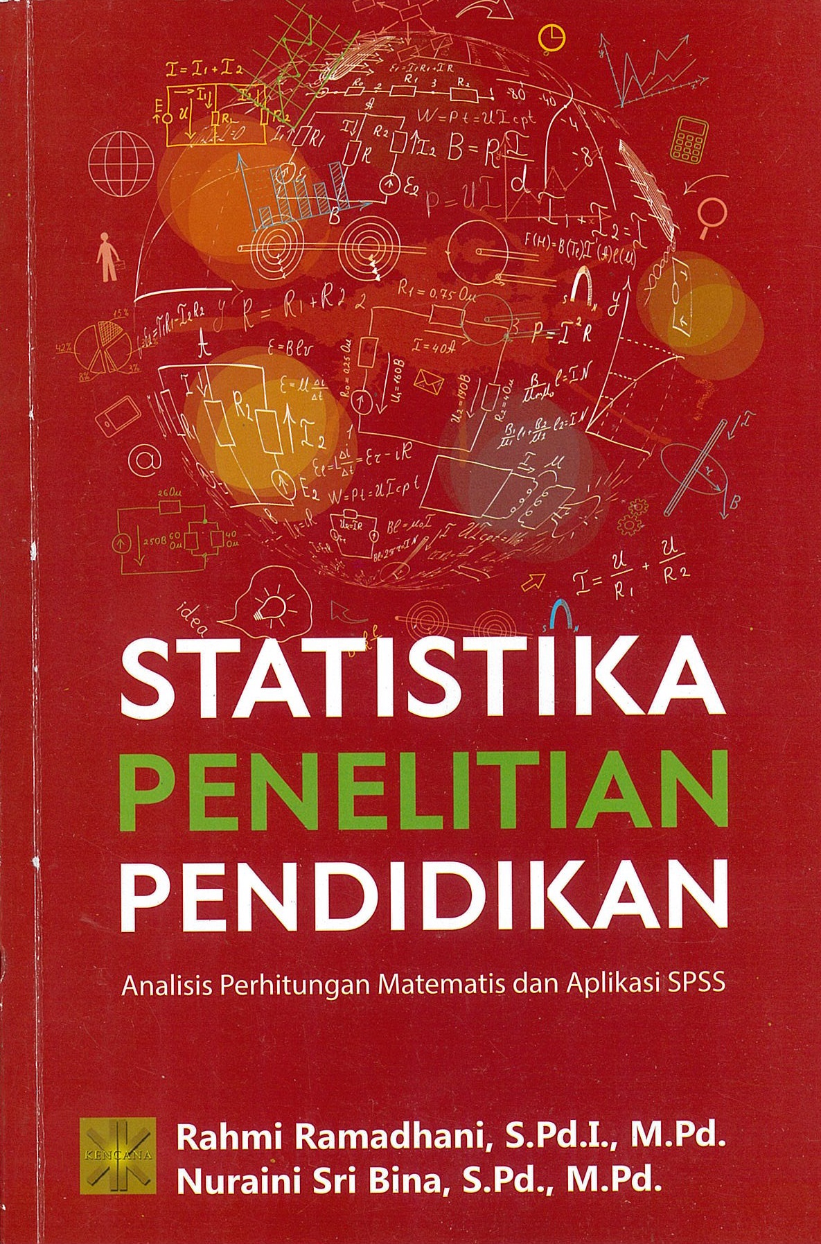 Statistika penelitian pendidikan :  analisis perhitungan matematis dan aplikasi SPSS / Rahmi Ramadhani, Nuraini Sri Bina ; desain sampul, Eko Widianto
