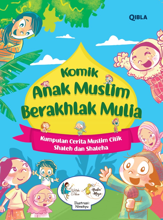 Komik anak muslim berakhlak mulia :  kumpulan cerita muslim cilik shaleh dan shaleha / Watiek Ideo, Nindia Maya