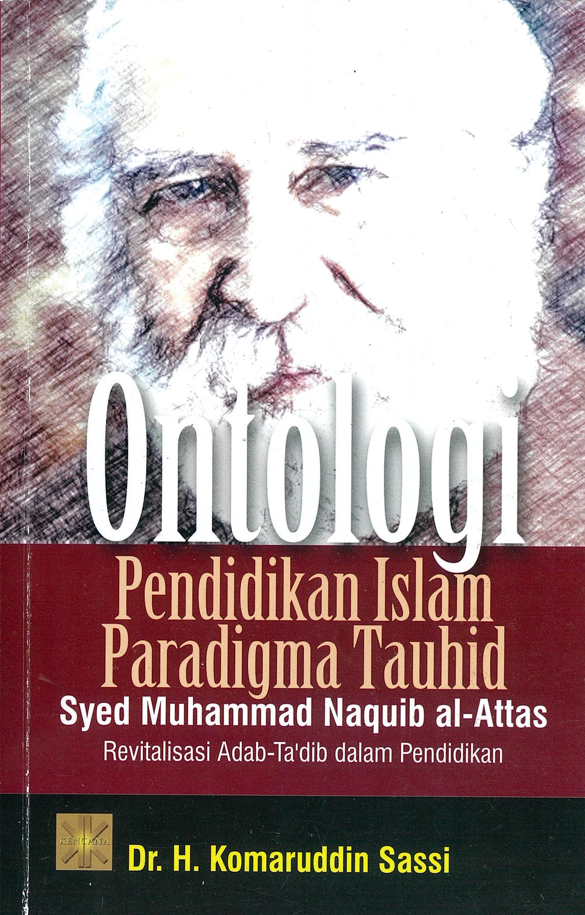 Ontologi pendidikan Islam paradigma tauhid Syed Muhammad Naquib Al- Attas :  revitalisasi adab-ta'dib dalam pendidikan / Komaruddin Sassi