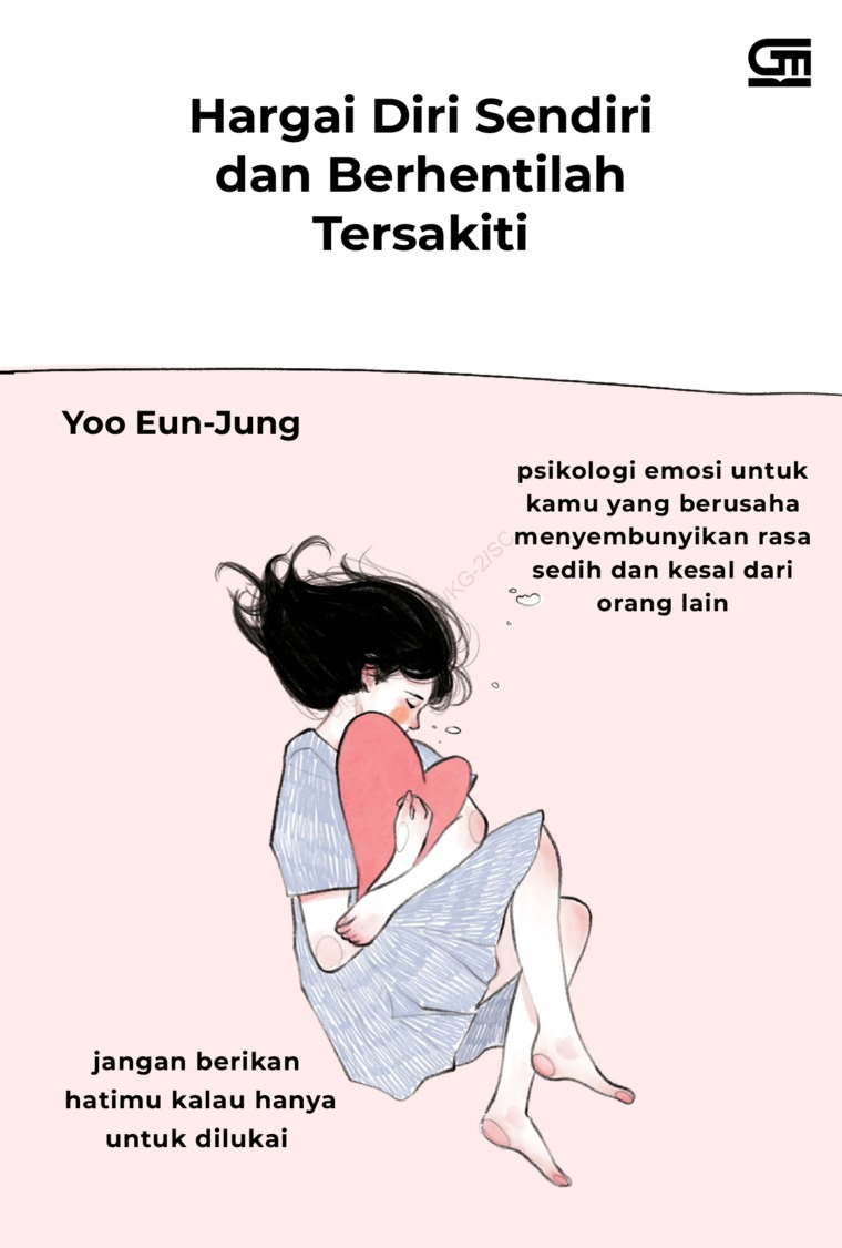 Hargai diri sendiri dan berhentiah tersakiti : psikologi emosi untuk kamu yang berusaha menyembunyikan sedih dan kesal dari orang lain