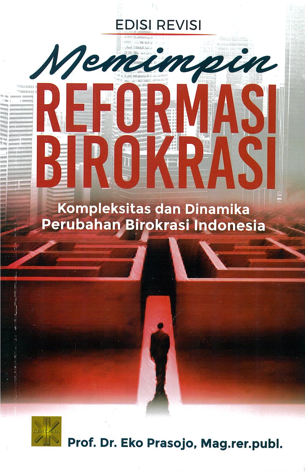 Memimpin reformasi birokrasi : kompleksitas dan dinamika perubahan birokrasi Indonesia