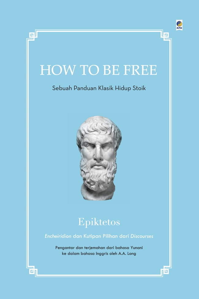 How to be free : sebuah panduan klasik hidup stoik