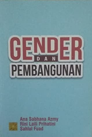 Gender dan pembangunan / Ana Sabhana Azmy, Rini Laili Prihatini, Sahlul Fuad ; editor, Ani Soetjipto, Fadhilah Suralaga, Iklilah Muzayyanah
