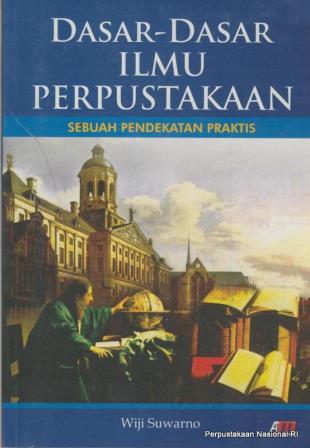 Dasar-dasar ilmu perpustakaan : sebuah pendekatan praktis