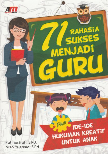 71 rahasia sukses menjadi guru : plus ide-ide hukuman kreatif untuk anak