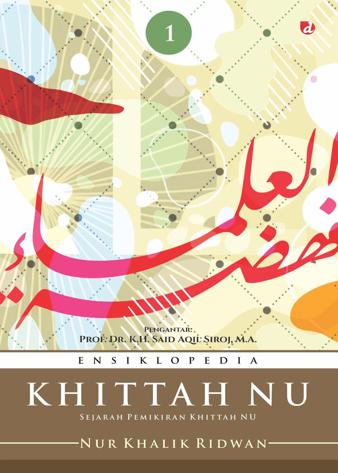 Ensiklopedia khittah NU : sejarah pemikiran khittah NU : jilid 1