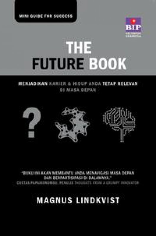 The future book : 40 ways to future-proof your work and life / Magnus Lindkvist; alih bahasa, Dono Sunardi