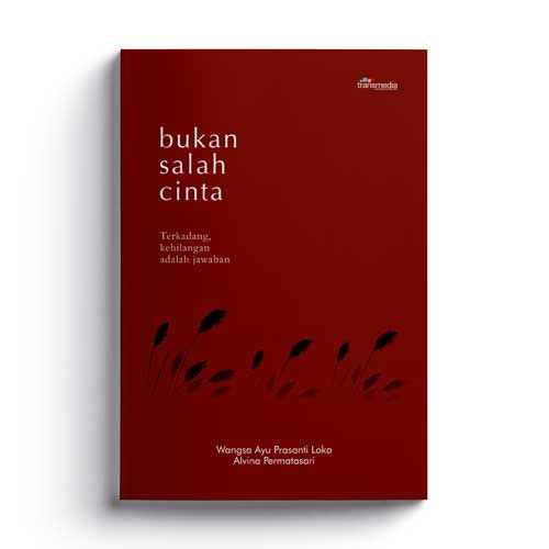 Bukan salah cinta : terkadang, kehilangan adalah jawaban