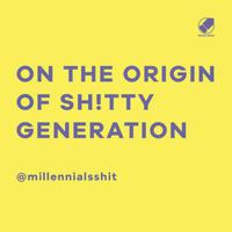 On the origin of sh!tty generation / @millennialsshit