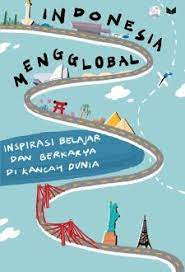 Indonesia mengglobal : inspirasi belajar dan berkarya di kancah dunia