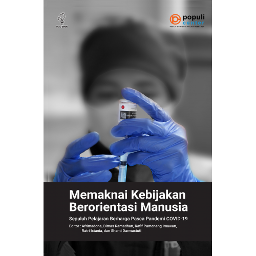 Memaknai kebijakan berorientasi manusia : sepuluh pelajaran berharga pasca pandemi Covid-19