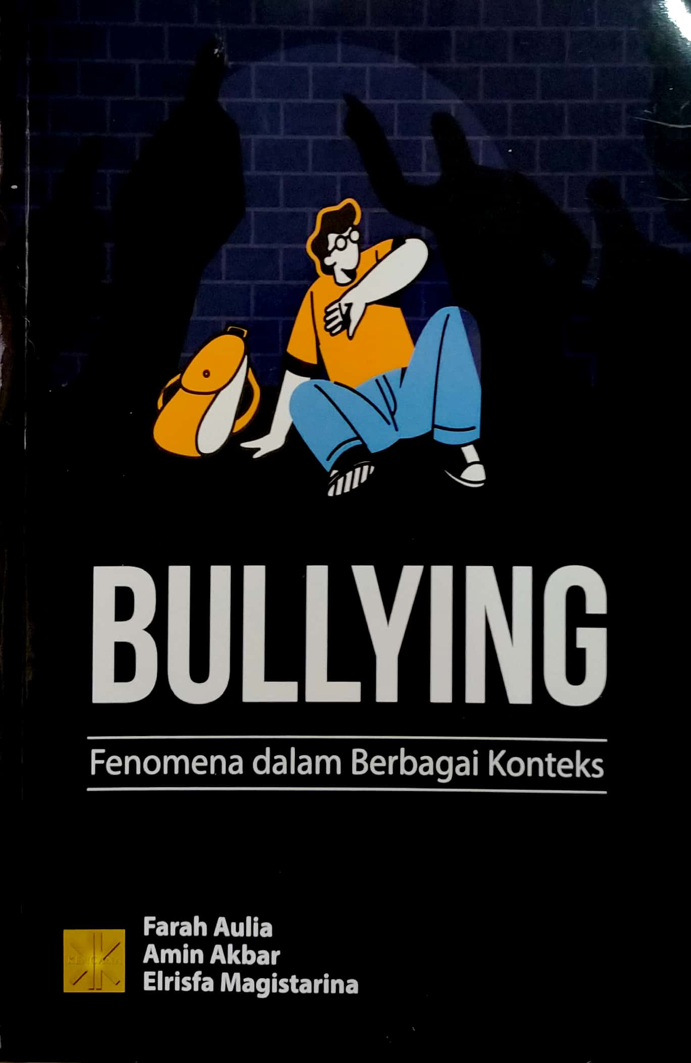 Bullying :  fenomena dalam berbagai konteks / Farah Aulia, Amin Akbar, Elrisfa Magistarina