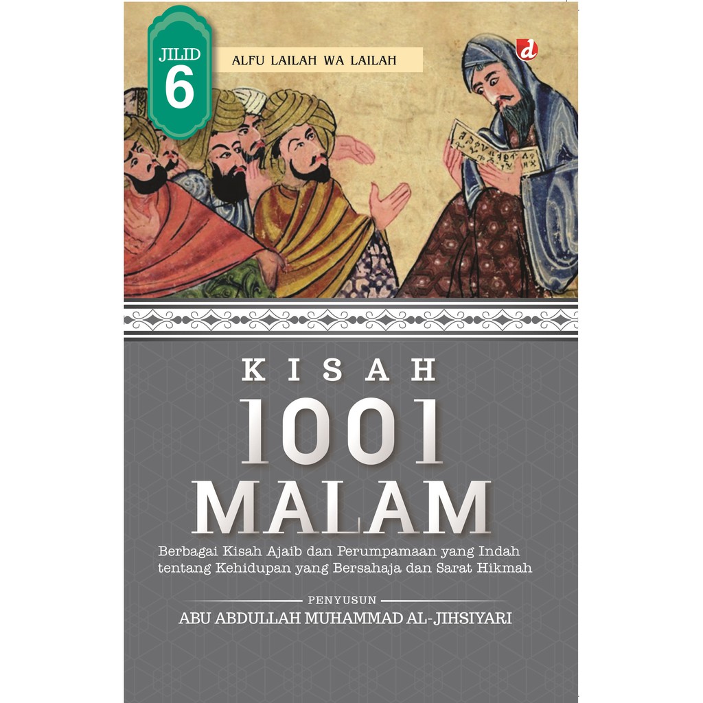 Kisah 1001 malam jilid 6 : berbagai kisah ajaib dan perumpaan yang indah tentang kehidupan yang bersahaja dan sarat hikmah