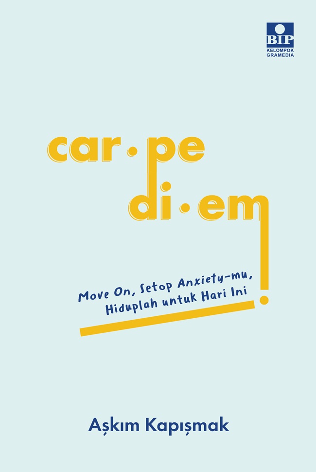 Carpe diem : move on, setop anxietymu, hiduplah untuk hari ini