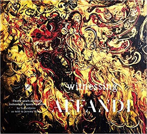 Witnessing Affandi : thirty years assisting Indonesia's master painter