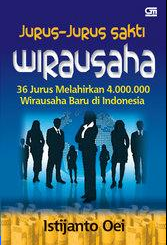 Jurus-jurus sakti wirausaha : 36 jurus melahirkan 4.000.000 wirausaha baru di Indonesia