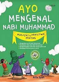 Ayo mengenal nabi Muhammad : mukjizat & peristiwa penting