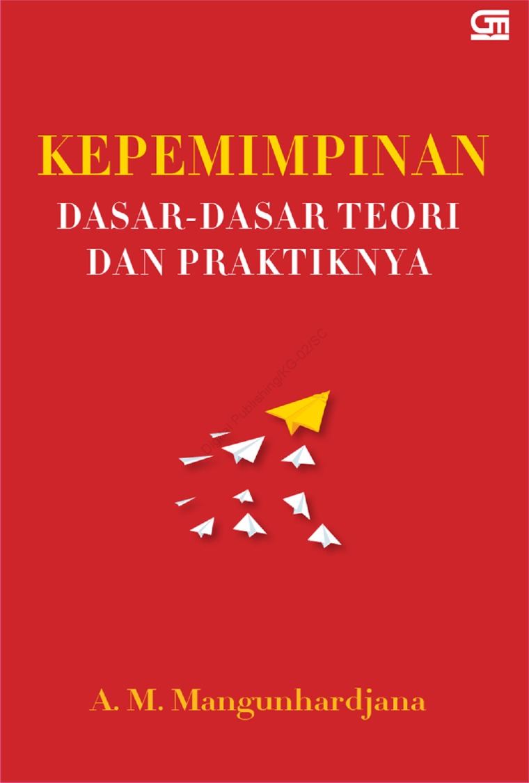 Kepemimpinan : dasar-dasar teori dan praktiknya