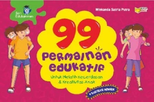 99 Permainan edukatif : untuk melatih kecerdasan & kreativitas anak
