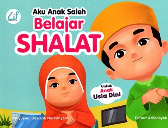 Aku anak saleh :  belajar shalat / Dewanti Nurcahyani ; editor, Arliansyah