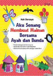 Aku senang membuat mainan bersama ayah dan bunda