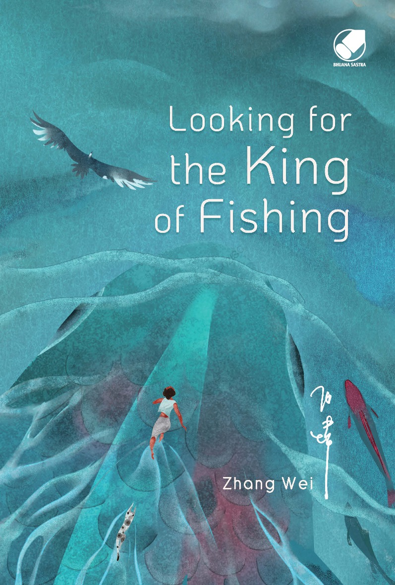 Looking for the king of fishing / Zhang Wei ; penerjemah, Adistia Kartika Rini ; editor, Ani Nuraini Syahara