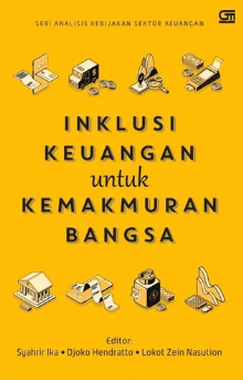 Inklusi keuangan untuk kemakmuran bangsa / editor, Syahrir Ika, Djoko Hendratto, Lokot Zein Nasution