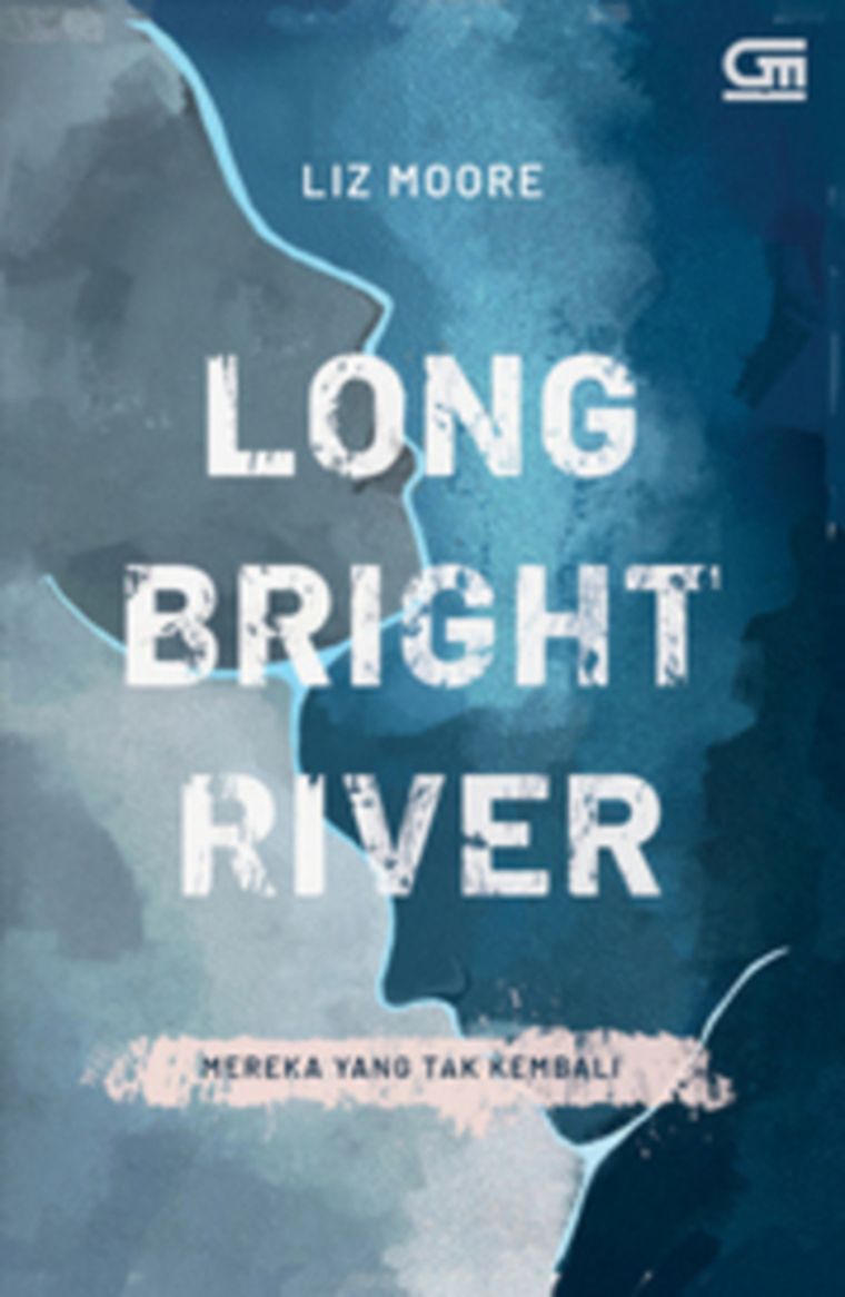Long bright river :  mereka yang tak kembali / Liz Moore ; alih bahasa, Barokah Ruziati