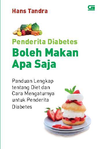 Penderita diabetes boleh makan apa saja : panduan lengkap tentang diet dan cara mengaturnya untuk penderita diabetes