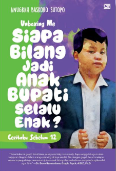 Siapa bilang jadi anak bupati selalu enak : Unboxing me, ceritaku sebelum 12