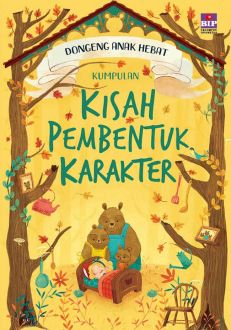 Dongeng anak hebat : kumpulan kisah pembentuk karakter