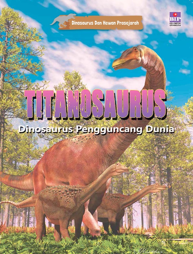 Titanosaurus dinosaurus pengguncang dunia : dinosaurus dan hewan prasejarah