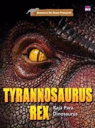 Tyrannosaurus rex raja para dinosaurus : dinosaurus dan hewan prasejarah