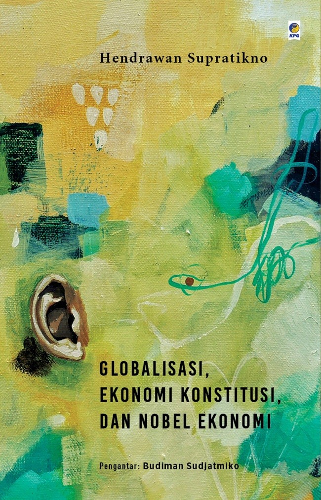 Globalisasi, ekonomi konstitusi, dan nobel ekonomi / Hendrawan Supratikno