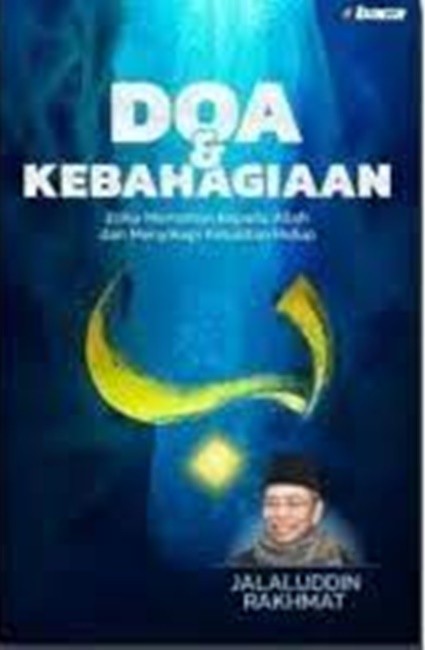 Doa & kebahagiaan : etika memohon kepada Allah dan menyikapi kesulitan hidup