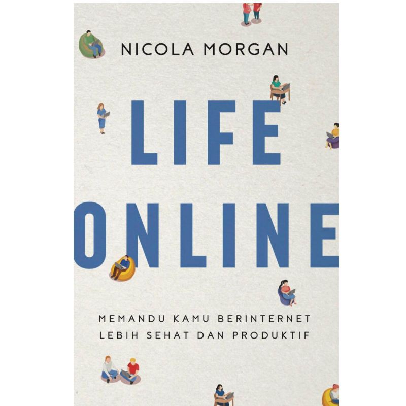 Life online :  memandu kamu berinternet lebih sehat dan produktif / Nicola Morgan