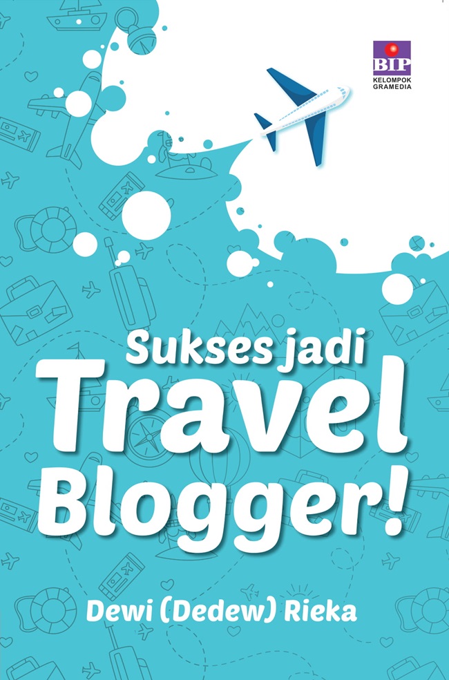 Sukses jadi travel blogger! / Dewi Rieka ; penyunting, Marina Ariyani