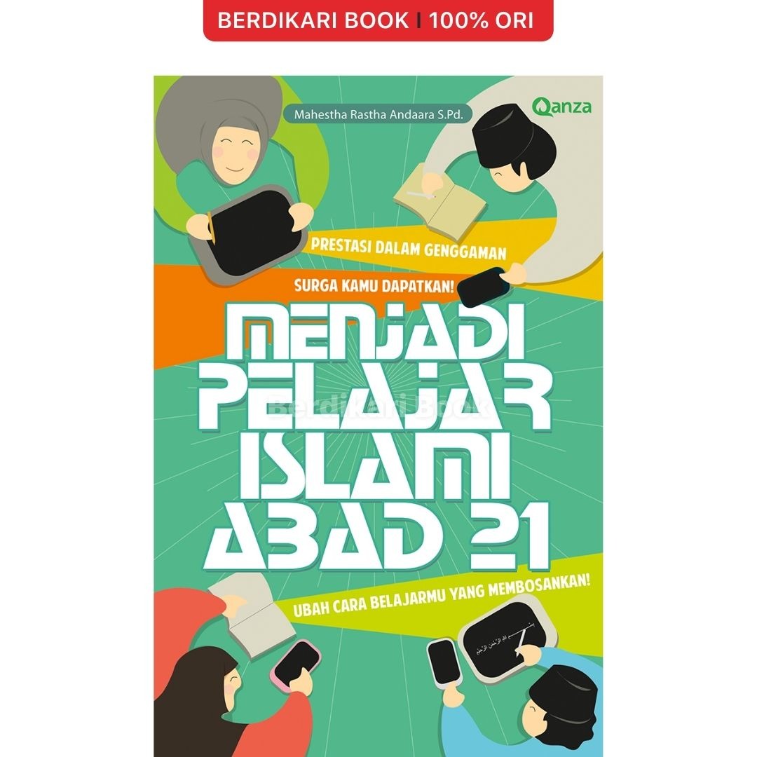 Menjadi pelajar islami abad 21 : ubah cara belajarmu yang membosankan